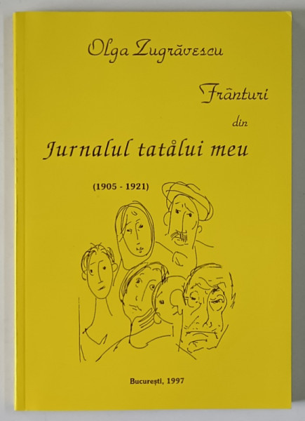 FRANTURI DIN JURNALUL TATALUI MEU ( 1905 - 1921 ) de OLGA ZUGRAVESCU , 1997