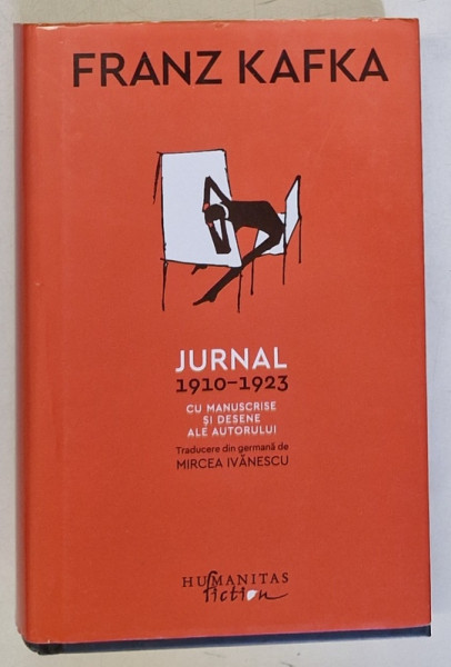 FRANZ KAFKA , JURNAL 1910 - 1923 , CU MANUSCRISE SI DESENE ALE AUTORULUI , traducere din germana de MIRCEA IVANESCU , 2022 , COPERTA CARTONATA , CU SUPRACOPERTA