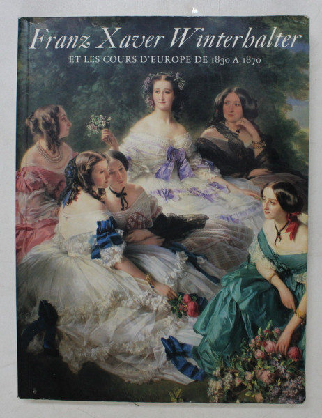 FRANZ XAVER WINTERHALTER ET LES COURS D ' EUROPE DE 1830 A 1870