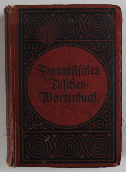 FRANZOSICH - DEUTSCHES UND DEUTSCH - FRANZOSICHES TASCHEN - WORTERBUCH von FRIEDRICH KOHLERS , EDITIE IN LIMBA GERMANA CU CARACTERE GOTICE , SFARSITUL SEC. XIX