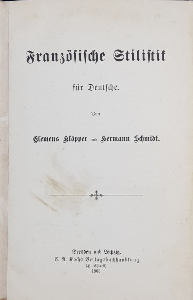 FRANZOSISCHE STILISTIK FUR DEUTSCHE von CLEMENS KLOPPER und HERMANN SCHMIDT , 1905