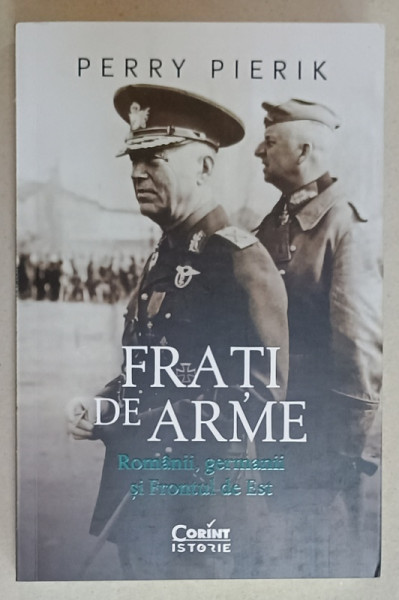 FRATI DE ARME , ROMANII , GERMANII SI FRONTUL DE EST de PERRY PIERIK , 2024