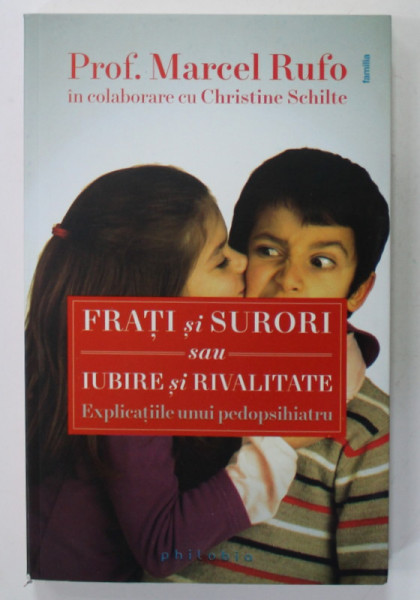 FRATI SI SURORI SAU IUBIRE SI RIVALITATE , EXPLICATIILE UNUI PEDOPSIHIATRU de PROF. MARCELO RUFO , 2015