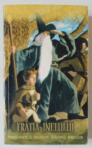 FRATIA INELULUI , PRIMA PARTE A TRILOGIEI STAPANUL INELELOR de J. R. R. TOLKIEN , 1999 *EDITIE BROSATA