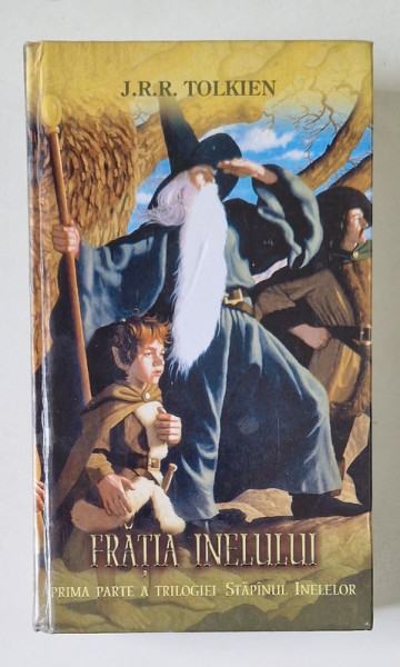 FRATIA INELULUI , PRIMA PARTE A TRILOGIEI , STAPANUL INELELOR de J.R.R TOLKIEN , 2001 * EDITIE CARTONATA , PREZINTA MICI DEFECTE