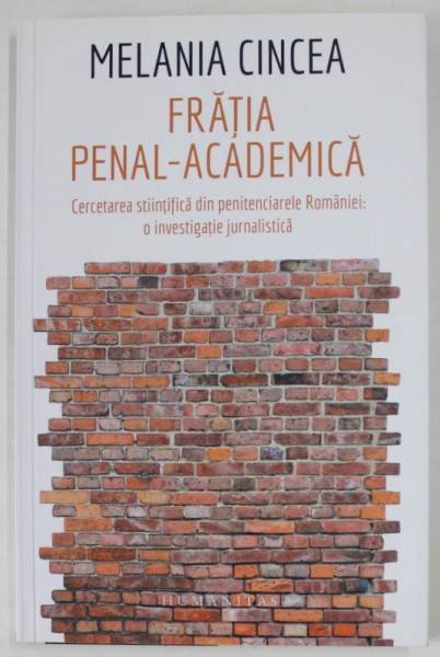 FRATIA PENAL - ACADEMICA de MELANIA CINCEA , CERCETAREA STIINTIFICA DIN PENITENCIARELE ROMANIEI : O INVESTIGATIE JURNALISTICA , 2018