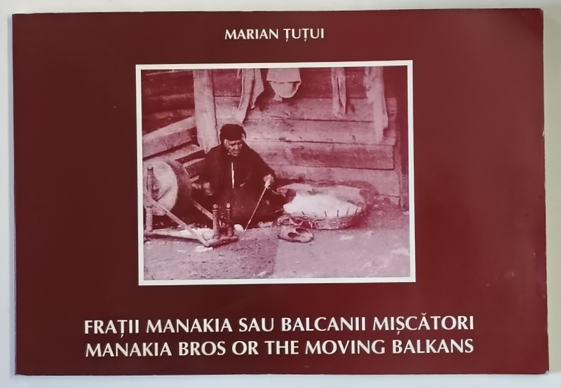 FRATII MANAKIA SAU BALCANII MISCATORI de MARIAN TUTUI , 2005