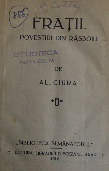 FRATII   - POVESTIRI DIN RASBOIU de AL. CIURA ,  SERIA BIBLIOTECA ' SEMANATORUL ' , 1916
