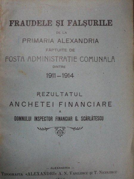 FRAUDELE SI FALSURILE DE LA PRIMARIA ALEXANDRIA FAPTUITE DE FOSTA ADMINISTRATIE COMUNALA DINTRE 1911-1914, ALEXANDRIA 1914