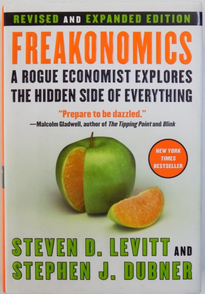 FREAKECONOMICS  -  A ROGUE ECONOMIST EXPLORES THE HIDDEN SIDE OF EVERYTHING by STEVEN D. LEVITT and STEPHEN J. DUBNER , 2005