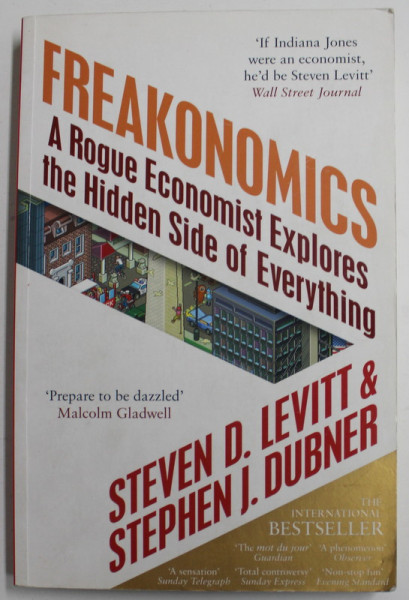 FREAKONOMICS , A ROGUE ECONOMIST EXPLORES THE HIDDEN SIDE OF EVERYTHING by STEVEN D. LEVITT and STEPHEN DUDNER , 2005