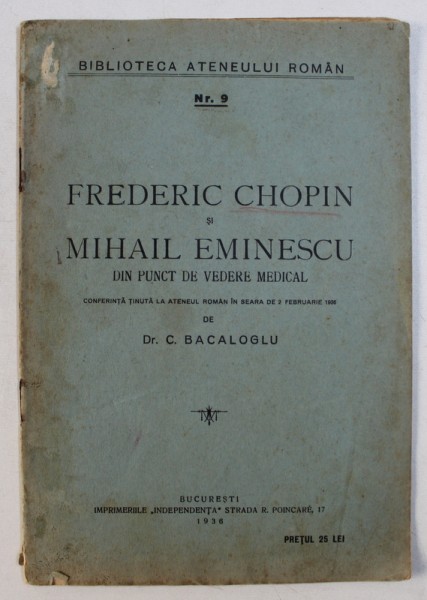 FREDRIC CHOPIN si MIHAIL EMINESCU DIN PUNCT DE VEDERE MEDICAL de C . BACALOGLU , 1936 * PREZINTA HALOURI DE APA