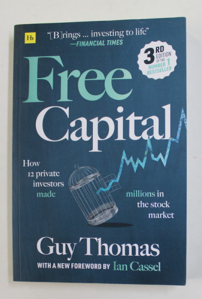 FREE CAPITAL - HOW 12 PRIVATE INEVSTORS MADE MILLLIONS IN THE STOCK MARKET by GUY THOMAS , 2011