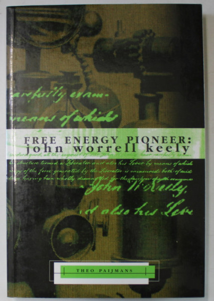 FREE ENERGY PIONEER : JOHN WORRELLE KEELY by THEO PAIJMANS , 2004