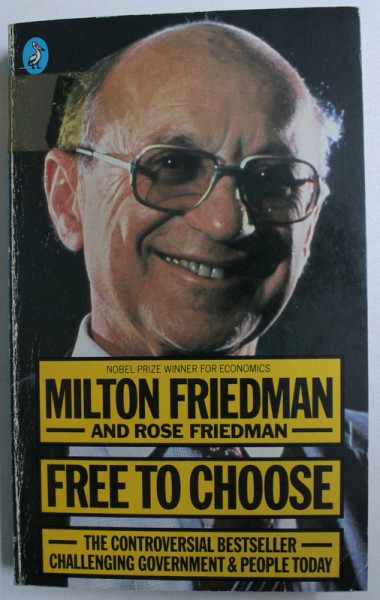 FREE TO CHOOSE  - A PERSONAL STATEMENT by MILTON AND ROSE FRIEDMAN , 1980