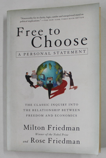 FREE TO CHOOSE , A PERSONAL STATEMENT by MILTON FRIEDMAN and ROSE FRIEDMAN , 1990