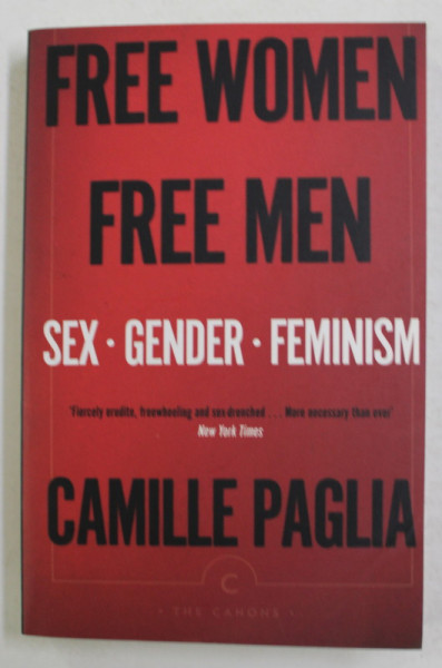 FREE WOMEN , FREE MEN - SEX - GENDER - FEMINISM by CAMILLE PAGLIA , 2018