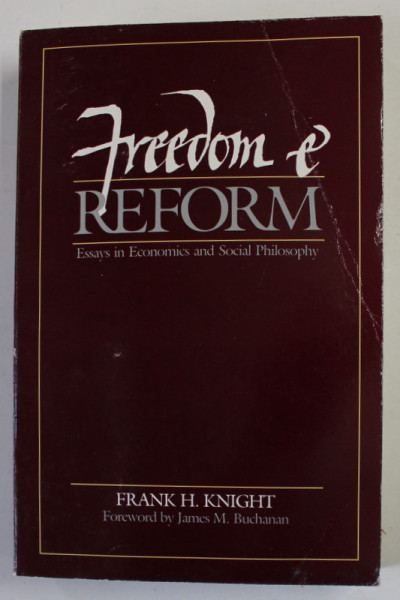 FREEDOM and REFORM , ESSAYS IN ECONOMICS AND SOCIAL PHILOSOPHY by FRANK H. KNIGHT , 1982 , PREZINTA URME DE INDOIRE