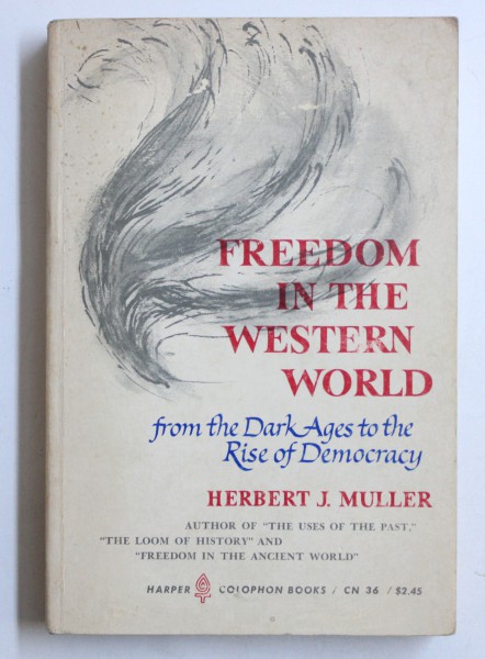 FREEDOM IN THE WESTERN WORLD  - FROM THE DARK AGES TO THE RISE OF DEMOCRACY by HERBERT J. MULLER , 1964