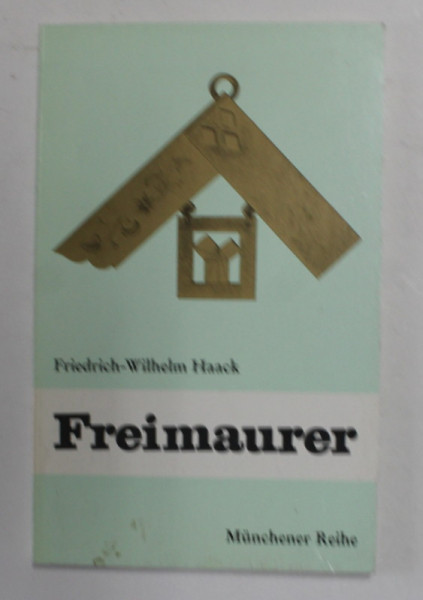 FREIMAURER - MASONUL - von FRIEDRICH - WILHELM HAACK , 1993