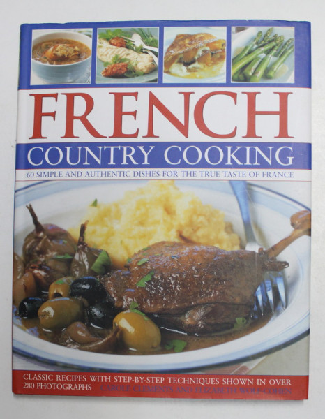 FRENCH COUNTRY COOKING - 60 SIMPLE AND AUTHENTIC FOR THE TRUE TASTE OF FRENCH , by CAROLE CLEMENTS and ELIZABETH WOLF - COHEN , 2010