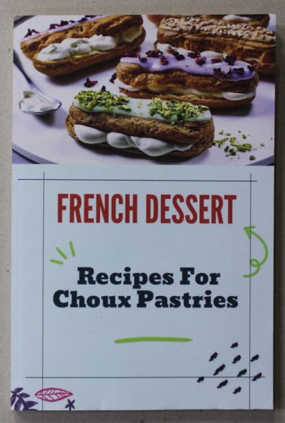 FRENCH DESSERTS - RECIPES FOR CHOUX PASTRIES , ANII '2000