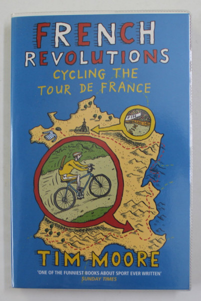 FRENCH REVOLUTIONS - CYCLING THE TOUR DE FRANCE by TIM MOORE , 2012