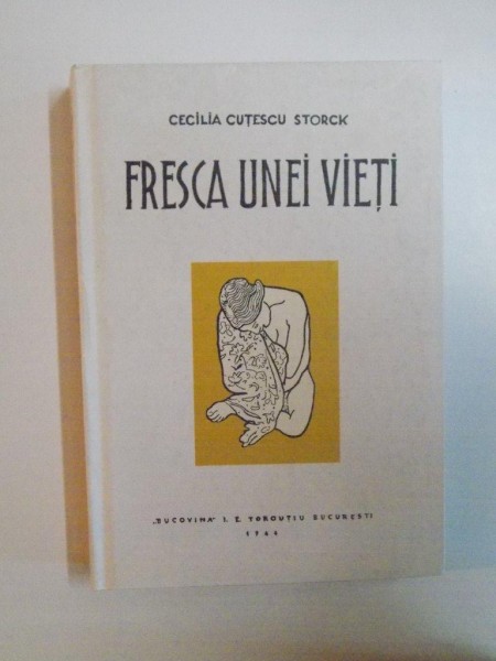 FRESCA UNEI VIETI de CECILIA CUTESCU STORCK , 1943 ( editie anastatica), 2008