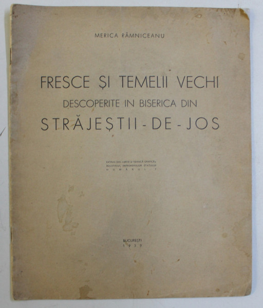 FRESCE SI TEMELII VECHI DESCOPERITE IN BISERICA DIN STRAJESTII  - DE  - JOS de MERICA RAMNICEANU , 1939 , PREZINTA HALOURI DE APA *