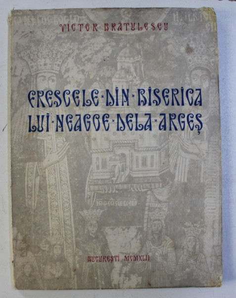 FRESCELE DIN BISERICA LUI NEAGOE DE LA ARGES-VICTOR BRATULESCU  1942, CONTINE DEDICATIE ,CONTINE HALOURI DE APA