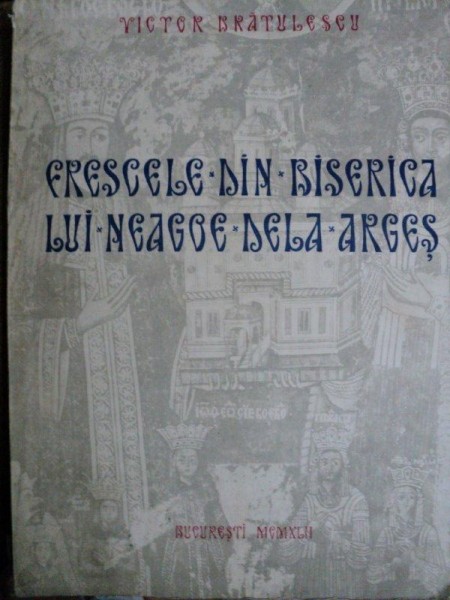 FRESCELE DIN BISERICA LUI NEAGOE DE LA ARGES- VICTOR BRATULESCU