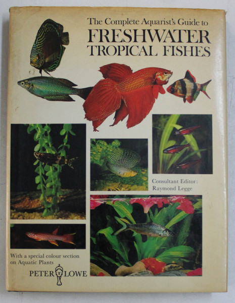 FRESHWATER TROPICAL FISHES  - THE COMPLETE AQUARIST ' S GUIDE by RAYMOND LEGGE , 1976