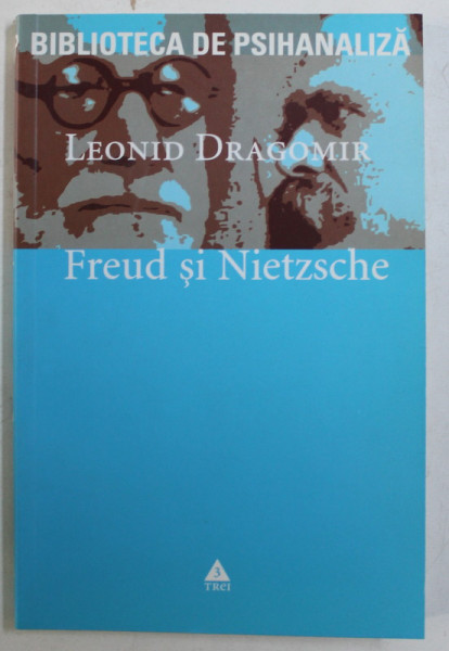 FREUD SI NIETZSCHE - UN ESEU ASUPRA IDEII DE INCONSTIENT de LEONID DRAGOMIR , 2006 DEDICATIE*