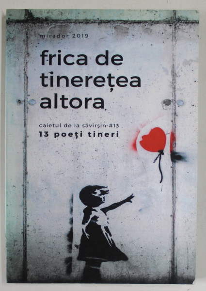 FRICA DE TINERETEA ALTORA , CAIETUL DE LA SAVARSIN , NR. 13 , 13 POETI TINERI , 2019