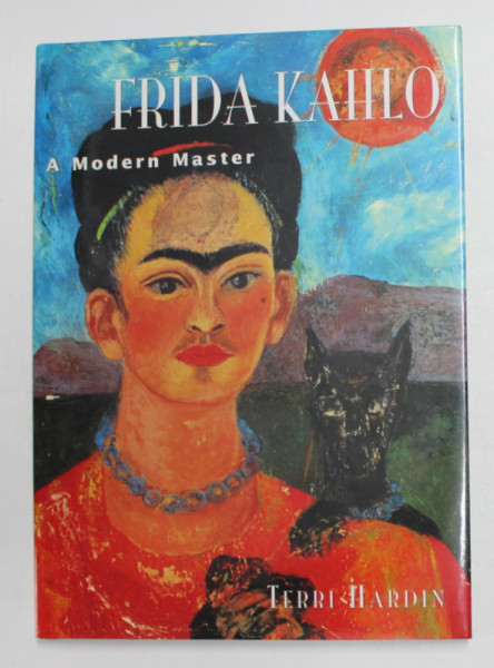 FRIDA KAHLO - A MODERN MASTER by TERRI HARDIN , 2006