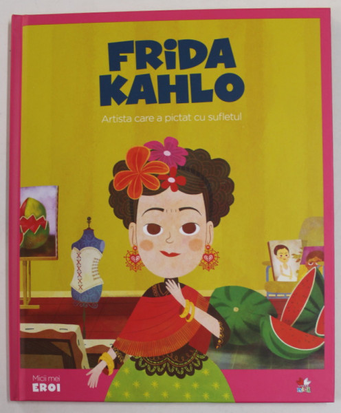 FRIDA KAHLO , ARTISTA CARE A PICTAT CU SUFLETUL , 2019