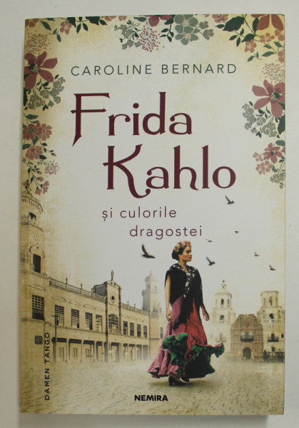 FRIDA KAHLO SI CULORILE DRAGOSTEI de CAROLINE BERNARD , 2022 * MICI DEFECTE LA COTOR