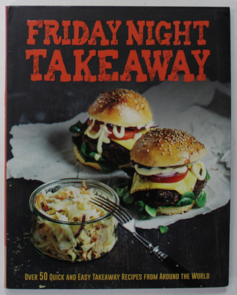 FRIDAY NIGHT TAKEAWAY , OVER 50 QUICK AND EASY TAKEWAY RECIPES FROM AROUND THE WORLD , 2015
