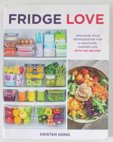 FRIDGE LOVE , ORGANIZE YOUR REFRIGERATOR FOR A HEALTHIER , HAPPIER LIFE , WITH 100 RECIPES by KRISTEN HONG , PREZINTA PETE SI HALOURI DE APA