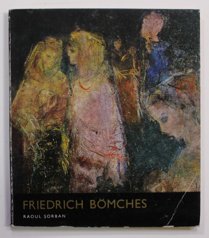 FRIEDRICH BOMCHES de RAOUL SORBAN , 1975 , DEDICATIE CATRE VASILE FLOREA *