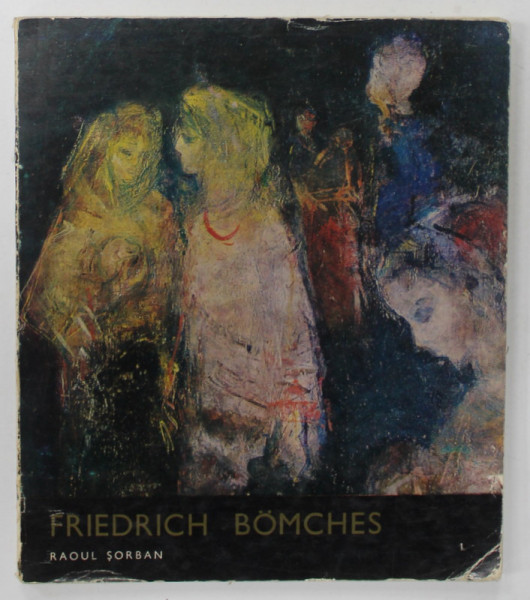 FRIEDRICH BOMCHES von RAOUL SORBAN , ALBUM DE ARTA CU TEXT IN LIMBA GERMANA , 1975 , DEDICATIE *