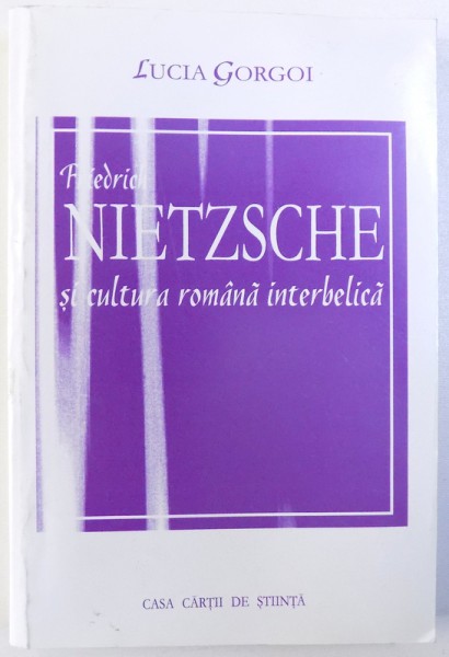 FRIEDRICH NIETZSCHE SI CULTURA ROMANA  INTERBELICA de LUCIA GORGOI , 2000