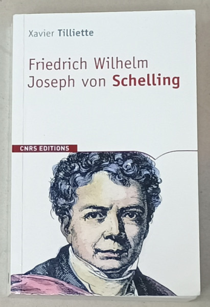 FRIEDRICH WIHELM JOSEPH VON SCHELLING , BIOGRAPHIE par XAVIER TILLIETTE , 2010