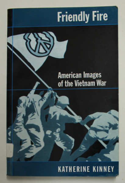 FRIENDLY FIRE - AMERICAN IMAGES OF THE VIETNAM WAR by KATHERINE KINNEY , 2000