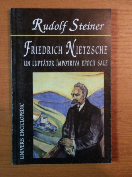 FRIENDRICH NIETZSCHE UN LUPTATOR IMPOTRIVA EPOCII SALE de RUDOLF STEINER