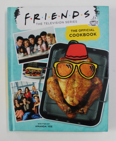 FRIENDS - THE TELEVISION SERIES - THE OFFICIAL COOKBOOK , writen by AMANDA YEE , 2020