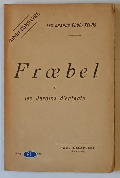 FROEBEL ET LES JARDINES D ' ENFANTS par GABRIEL COMPAYRE , 1912