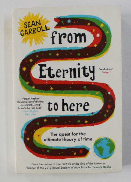 FROM ETERNITY TO HERE - THE QUEST FOR THE ULTIMATE THEORY OF TIME by SEAN CARROLL , 2015
