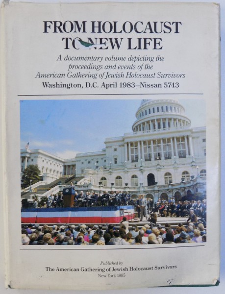 FROM HOLOCAUST TO NEW LIFE  - A DOCUMENTARY  VOLUME DEPICTING THE PROCEEDINGS AND EVENTS OF THE AMERICAN GATHERING OF JEWISH HOLOCAUST SURVIVIORS  - WASHINGTON D.C. APRIL 1983 by MICHAEL BERENBAUM , 1985