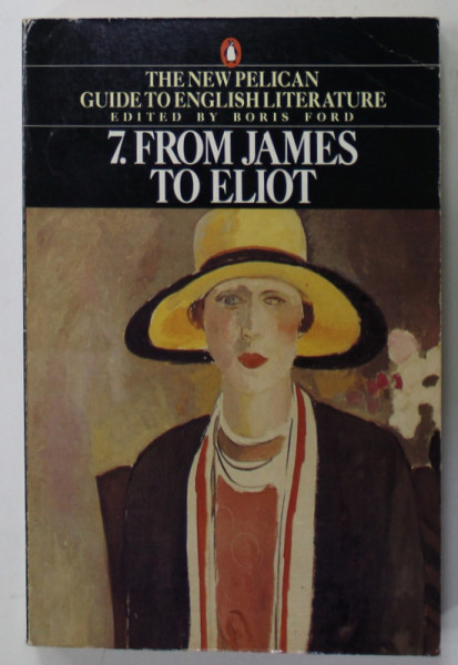 FROM JAMES TO ELIOT  , VOLUME 7 OF THE NEW PELICAN GUIDE TO ENGLISH LITERATURE , edited by BORIS FORD , 1996